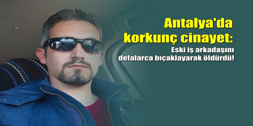 Tartıştığı eski iş arkadaşını öldürdü