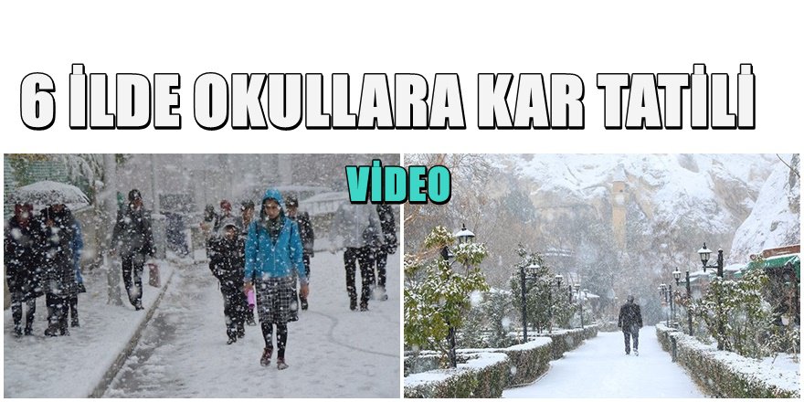 6 il'de okullara kar tatili ilan edildi ; VİDEO