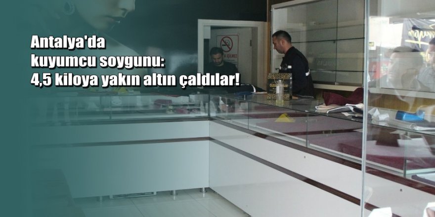Duvarını balyozla delerek girdikleri kuyumcudan 4,5 kiloya yakın altın çaldılar