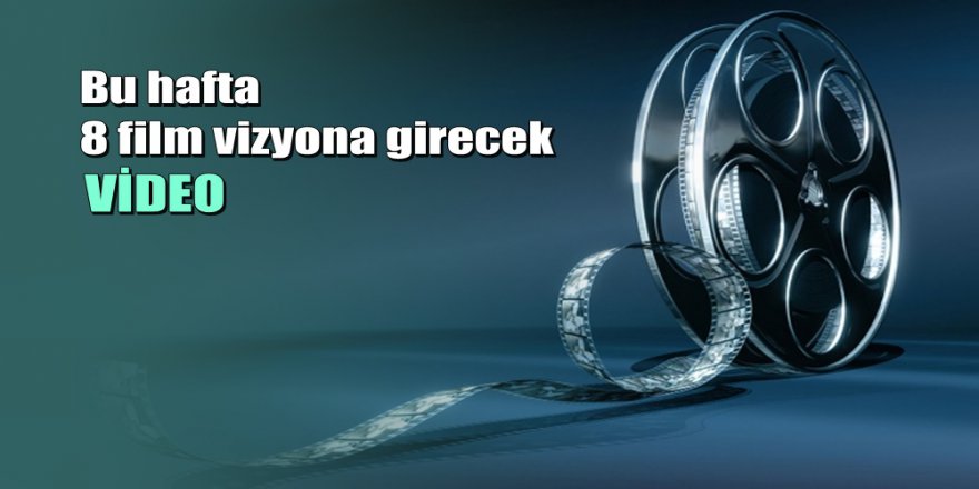 2'si yerli 8 yeni film vizyonda
