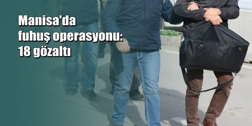 Manisa'da 'swinger' operasyonu:18 gözaltı