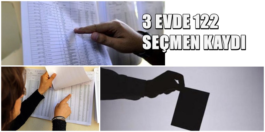 3 evde 122 seçmen kaydı