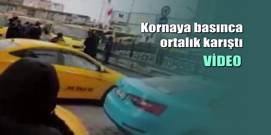 Taksim’de dolmuşçuların korna kavgası kamerada