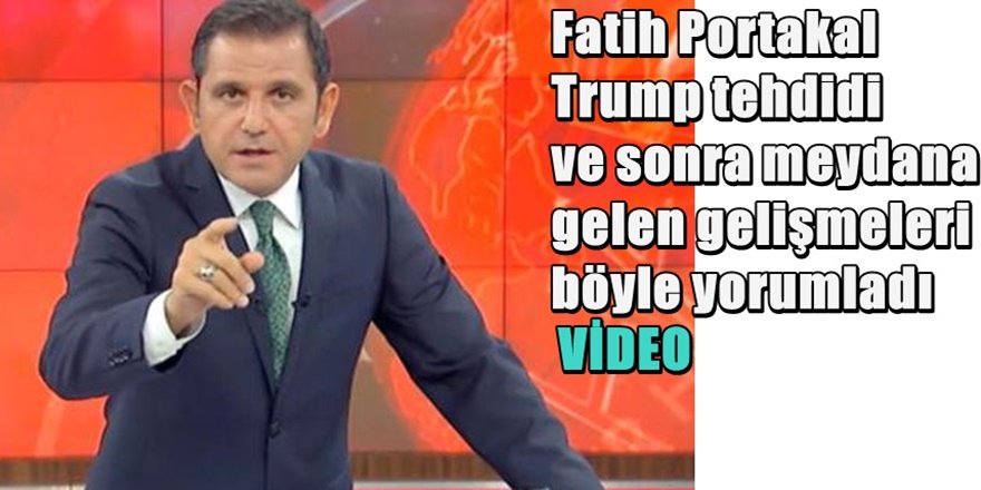 Fatih Portakal'dan çok ilginç Trump tehdidi ve sonrası