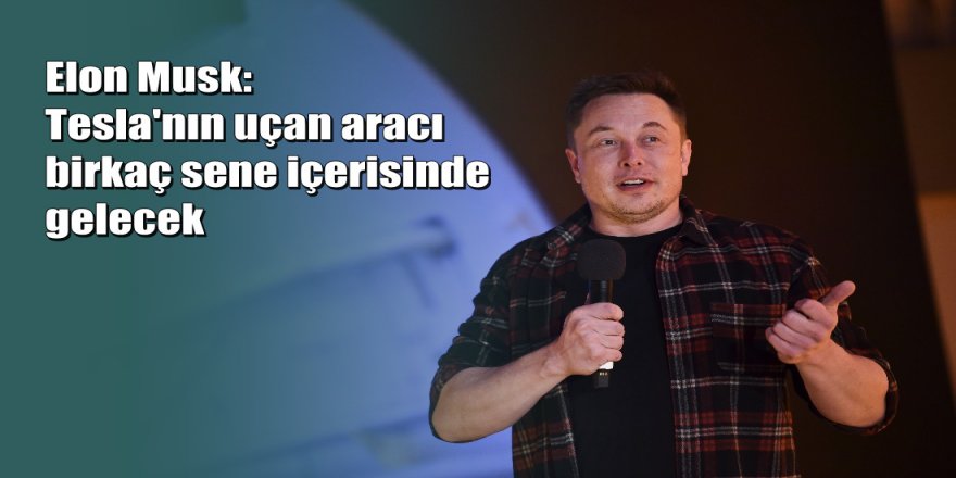 Elon Musk’tan "uçan araba" duyurusu