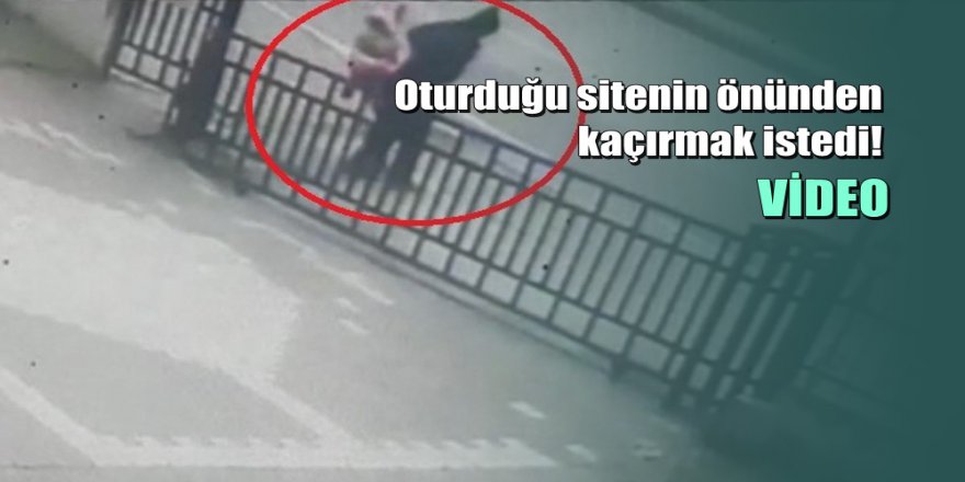 Samsun'da kız çocuğunu kaçırma girişimi kamerada