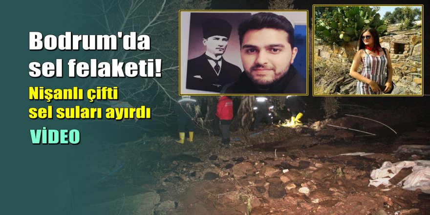 Bodrum’da nişanlı çift sel sularına kapıldı