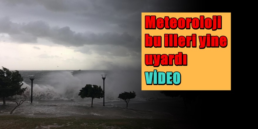 Meteoroloji yine uyardı