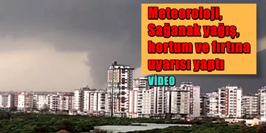 Meteoroloji'den yine hortum uyarısı